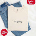 He’s Gaming – Funny Relationship Comfort Color Shirt for Her