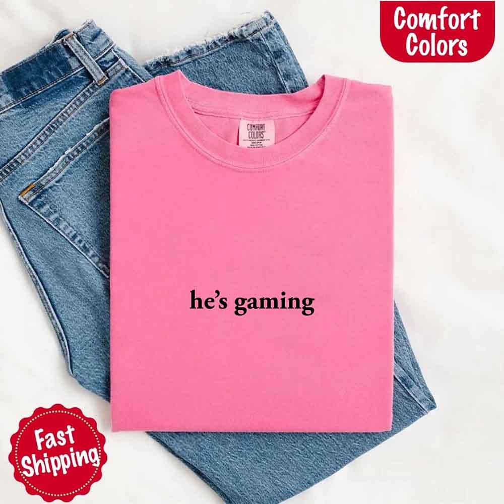 He’s Gaming – Funny Relationship Comfort Color Shirt for Her