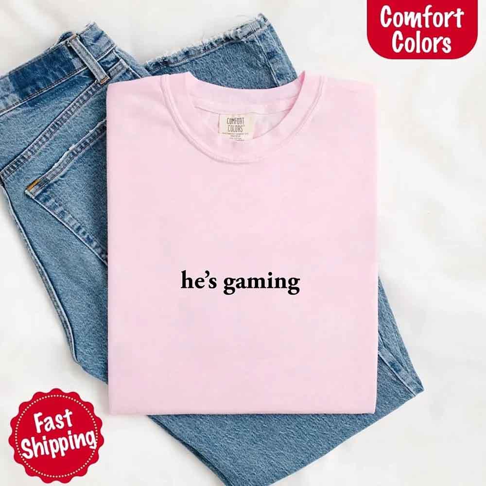 He’s Gaming – Funny Relationship Comfort Color Shirt for Her